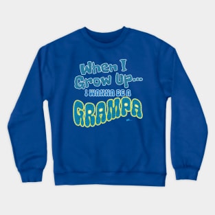 When I Grow Up-Grampa Crewneck Sweatshirt